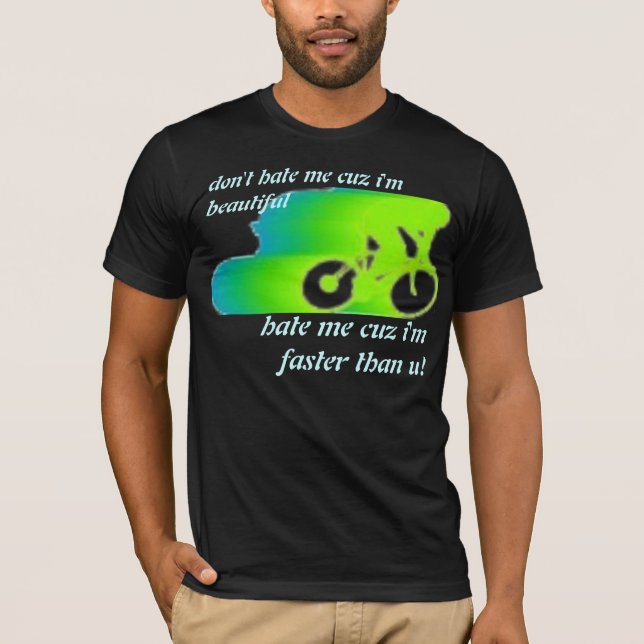 don't hate me cuz i'm beautiful T-Shirt (Front)