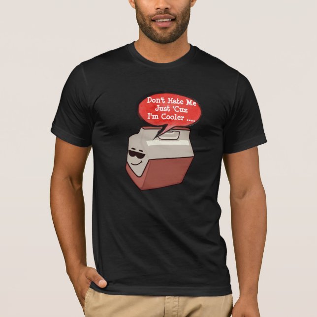 Don't Hate Me Cuz I'm Cooler - Beer Lover Tee (Front)