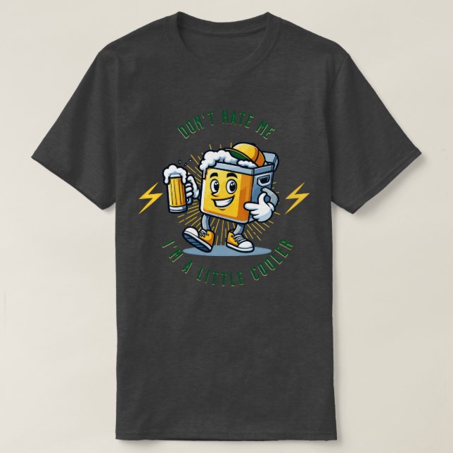 Dont hate me Im a little cooler T-Shirt (Design Front)