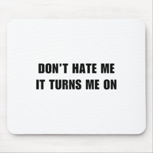 Don't Hate Me It Turns Me On - Funny Adult Humor K Mouse Mat