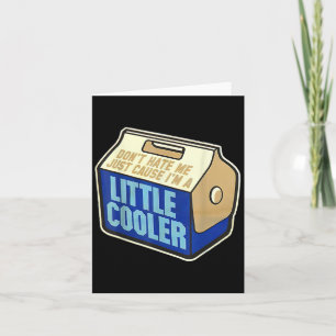 Don't Hate Me Just Because I'm A Little-cooler Card