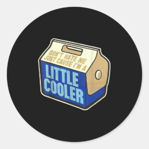 Don't Hate Me Just Because I'm A Little-cooler  Classic Round Sticker