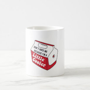 Don't Hate Me Just Because I'm A Little-Cooler Coffee Mug