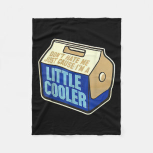 Don't Hate Me Just Because I'm A Little-cooler  Fleece Blanket
