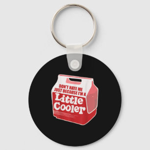 Don't Hate Me Just Because I'm A Little-cooler  Key Ring