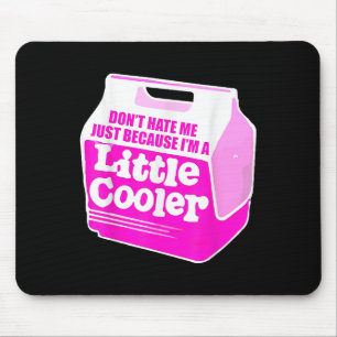 Don't Hate Me Just Because I'm A Little-cooler Mouse Mat