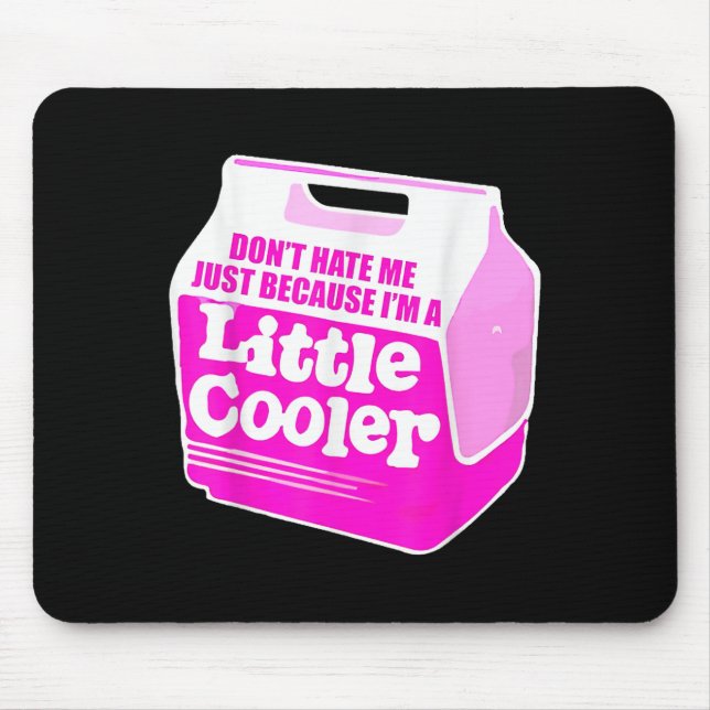 Don't Hate Me Just Because I'm A Little-cooler  Mouse Mat (Front)