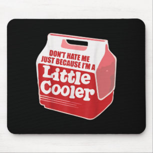 Don't Hate Me Just Because I'm A Little-cooler Mouse Mat