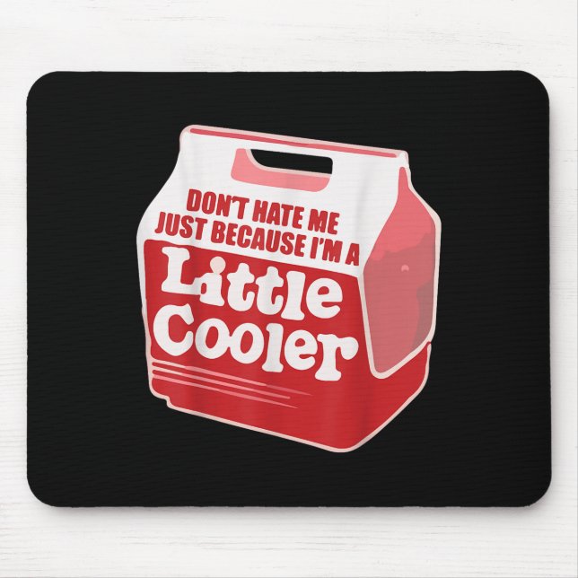 Don't Hate Me Just Because I'm A Little-cooler  Mouse Mat (Front)