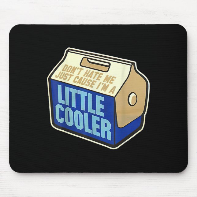 Don't Hate Me Just Because I'm A Little-cooler  Mouse Mat (Front)