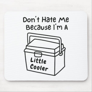 Don't Hate Me Just Because I'm A Little Cooler Mouse Mat