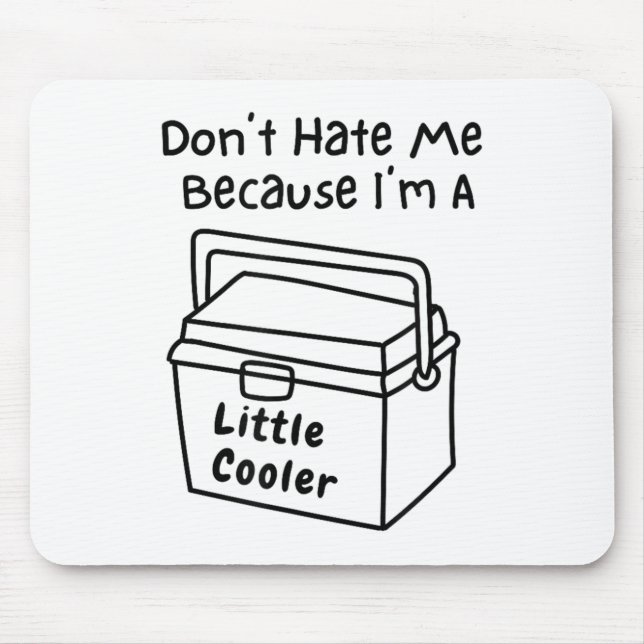 Don't Hate Me Just Because I'm A Little Cooler  Mouse Mat (Front)