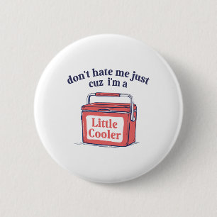 Dont Hate Me Just Because I'm A-little Cooler Summ 6 Cm Round Badge
