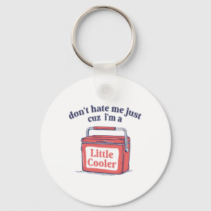 Dont Hate Me Just Because I'm A-little Cooler Summ Key Ring