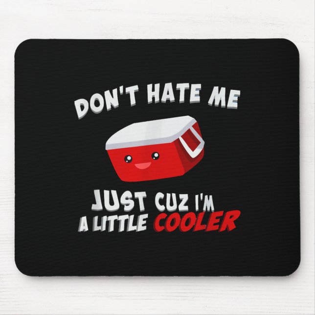 Don't Hate Me Just Cuz I'm A Little Cooler  Mouse Mat (Front)