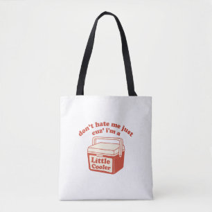 Don't Hate Me Just Cuz I'm A Little Cooler Tote Bag
