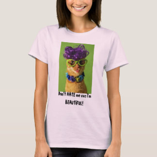 Don't HATE me... T-Shirt