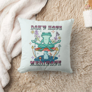 Don't Hate, Meditate Cushion