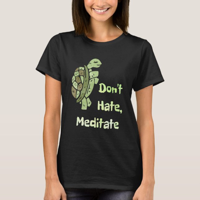 Dont Hate Meditate Funny Yoga Pun Turtle Lovers T-Shirt (Front)
