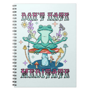 Don't Hate, Meditate – Meditating Frog & Flower Notebook