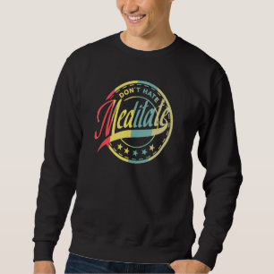 Dont Hate Meditate Meditation Buddhism Namaste Sweatshirt