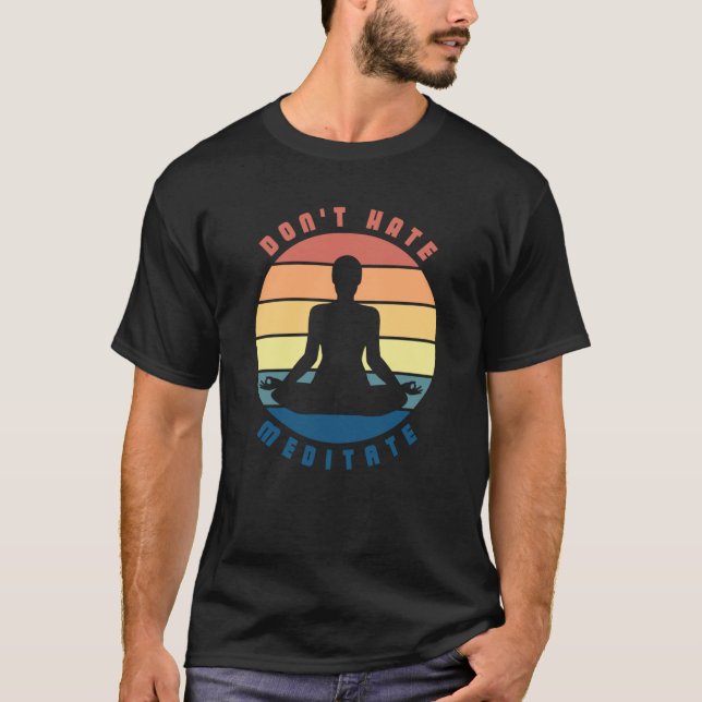 Don't hate meditate t-shirt (Front)
