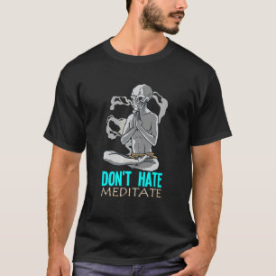 Don't Hate Meditate T-Shirt