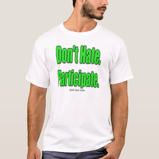 Don't Hate. Participate T-Shirt (Front)