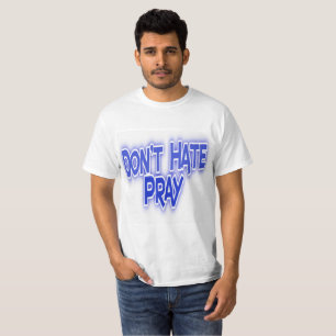 Don't Hate, Pray Basic T-Shirt