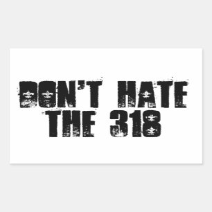 Don't Hate the 318 Sticker