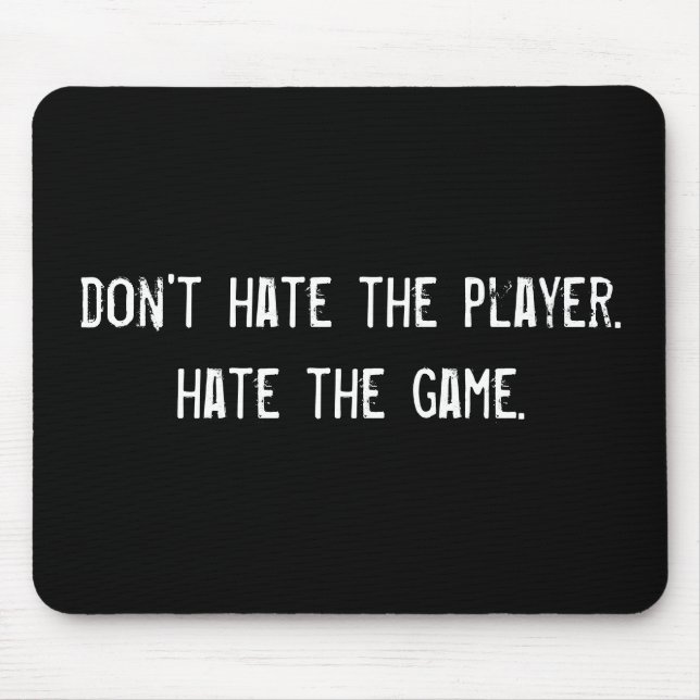 don't hate the player. hate the game. mouse mat (Front)
