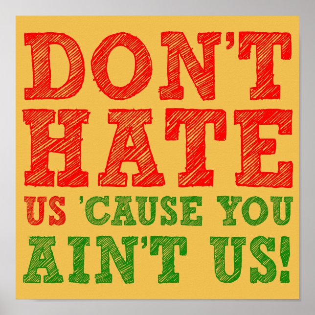 Don't hate Us Cause You Ain't Us Funny Poster Sign (Front)