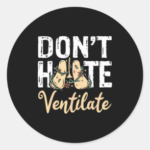Dont Hate Ventilate Resratory Therast Pulmono _2  Classic Round Sticker