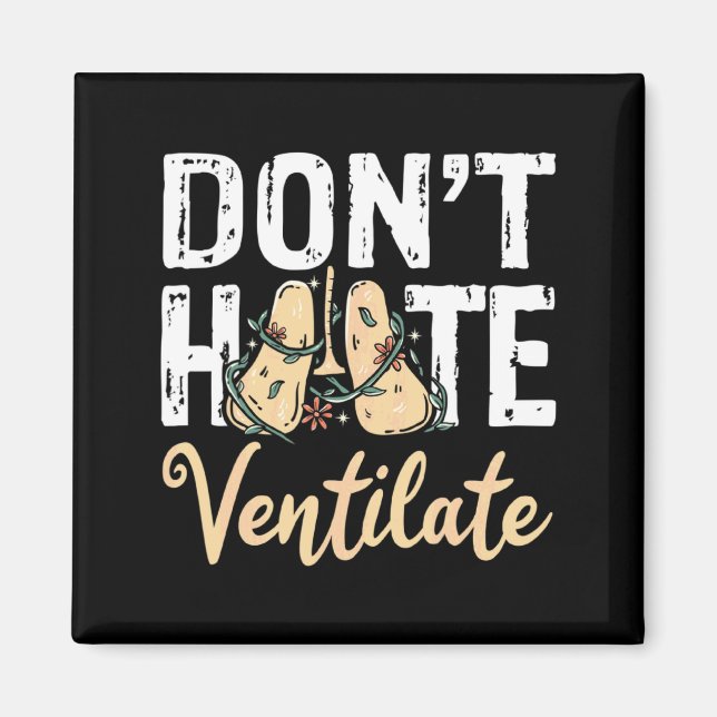 Dont Hate Ventilate Resratory Therast Pulmono _2  Magnet (Front)