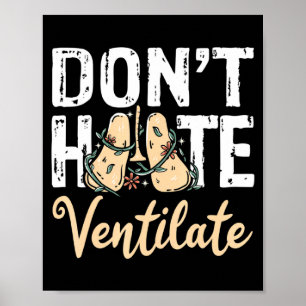 Dont Hate Ventilate Resratory Therast Pulmono Poster