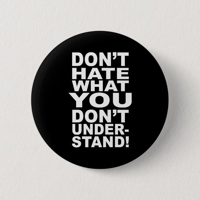 Dont Hate What You Dont Understand  6 Cm Round Badge (Front)