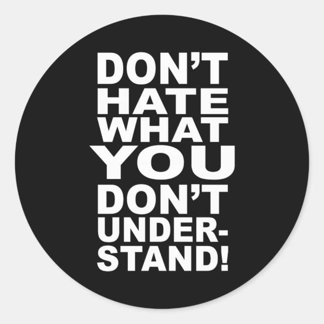 Dont Hate What You Dont Understand  Classic Round Sticker (Front)