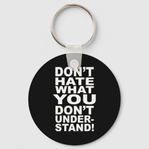 Dont Hate What You Dont Understand Key Ring