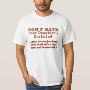 Don't Hate Your Daughter's Boyfriend T-Shirt