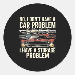 Dont have a car problem have a storage problem car classic round sticker