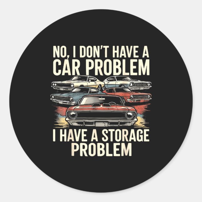 Dont have a car problem have a storage problem car classic round sticker (Front)