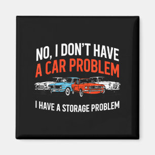 Dont Have a Car Problem Have a Storage Problem Magnet