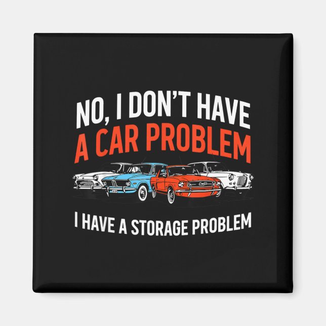 Dont Have a Car Problem Have a Storage Problem Magnet (Front)