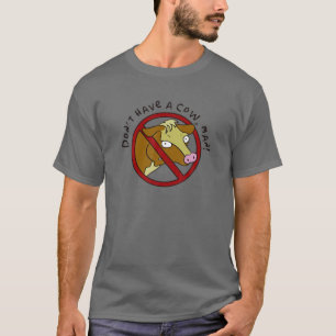 Don't Have A Cow, Man! Funny Vegan And Vegetarian T-Shirt