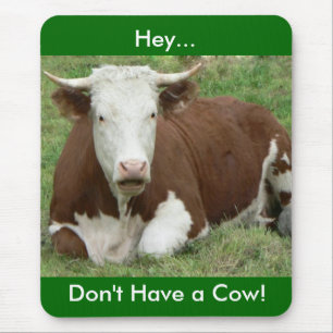 Don't Have a Cow Mouse Mat