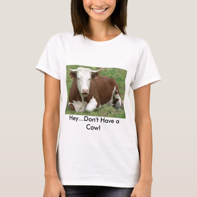 Don't Have a Cow T-shirt (Front)
