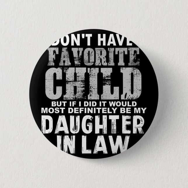 Don't Have A Favourite Child But If I Did Daughter 6 Cm Round Badge (Front)