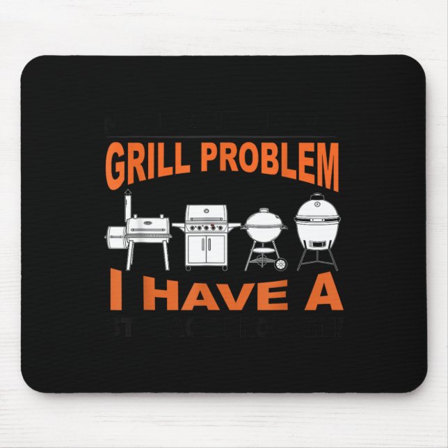 Dont Have A Grill Problem Bbq Grilling Pit Master Mouse Mat (Front)