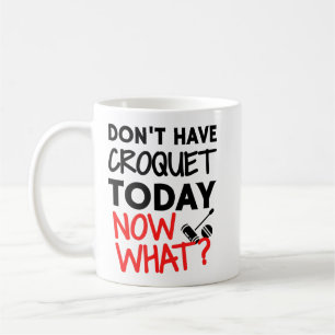 Don't have croquet today. Now what? Coffee Mug