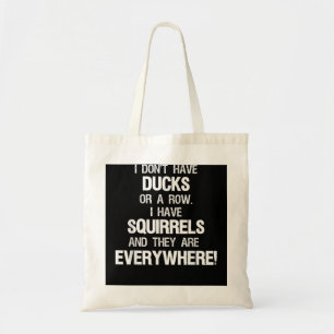 Don't Have Ducks In A Row I Have Squirrels Everywh Tote Bag